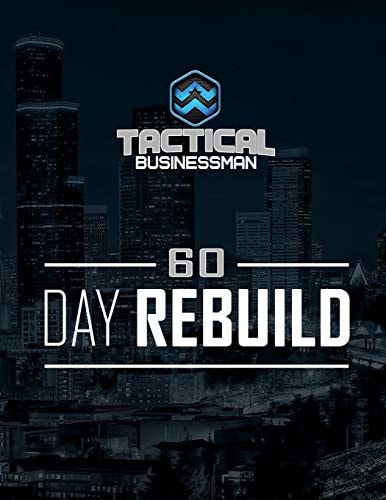 60 Day Rebuild The Tactical Businessman 60 Day Workbook