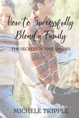 How to Successfully Blend a Family The Secrets No One Shares