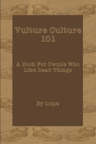 Vulture Culture 101 A Book For People Who Like Dead Things
