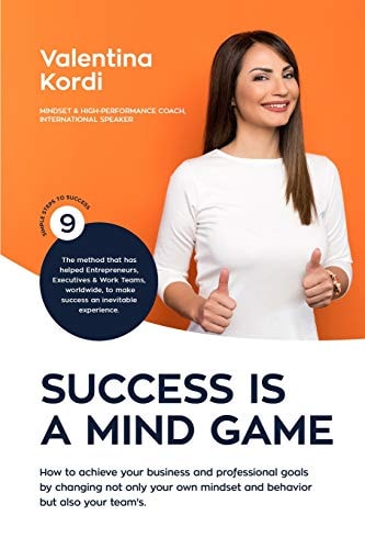 Success Is a Mind Game How to Achieve Your Business and Professional Goals by Changing Not Only Your Own Mindset and Behavior But Also Your Team's.