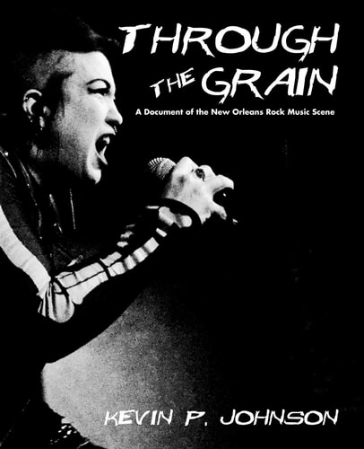 Through The Grain A Document of the New Orleans Rock Music Scene