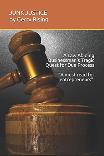 JUNK JUSTICE a Law-Abiding Businessman's Tragic Quest for Due Process