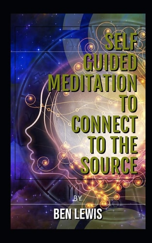 Self Guided Meditation to Connect to the Source Be Free, Be Happy, Be Fulfilled!