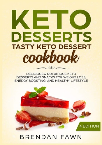 Keto Desserts Tasty Keto Dessert Cookbook: Delicious & Nutritious Keto Desserts and Snacks for Weight Loss, Energy Boosting, and Healthy Lifestyle