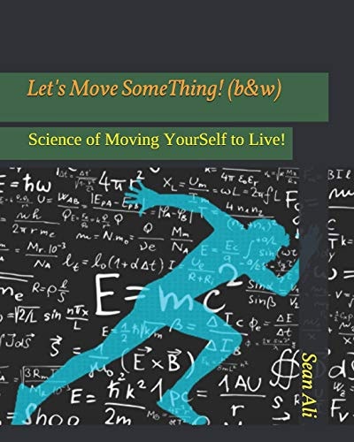 Let's Move SomeThing! (b&w) Science of Moving YourSelf to Live!