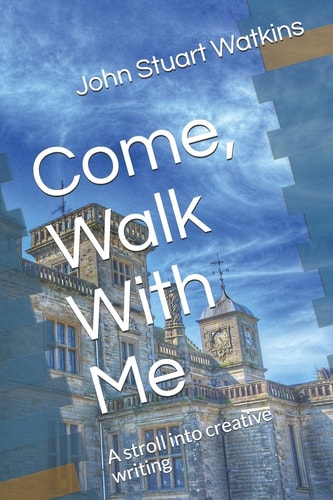 Come, Walk With Me A Stroll Into Creative Writing