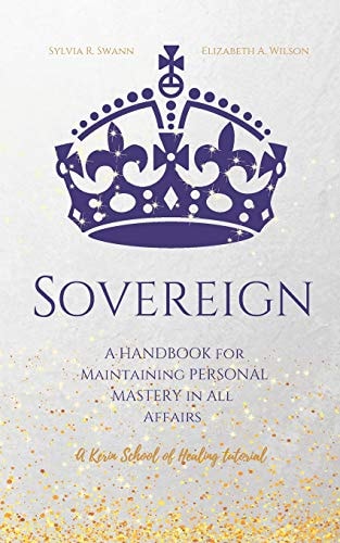 Sovereign A Handbook for Maintaining Personal Mastery in All Affairs