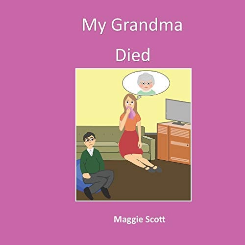 My Grandma Died Softback Book for Primary Age Children to Read with an Adult Or Read Themselves. Children Learn Through the Picture Book That It Is Ok to Talk about Grandma When She Has Died
