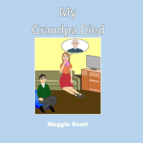 My Grandpa Died Softback Book for Primary Age Children to Read with an Adult Or Read Themselves. Children Learn Through the Picture Book That It Is Ok to Talk about Grandpa When He Has Died