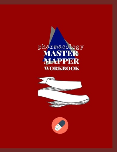 Pharmacology Master Mapper Workbook Concept Map Templates to Help You Master Pharmacology