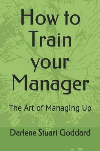 How to Train Your Manager The Art of Managing Up