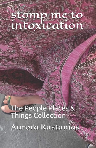 Stomp Me to Intoxication The People Places and Things Collection