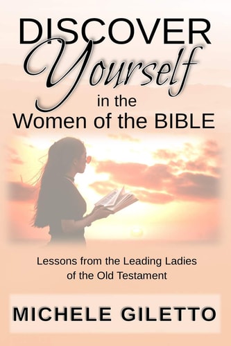 Discover Yourself in the Women of the Bible Lessons from the Leading Ladies of the Old Testament