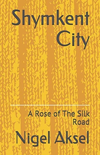 Shymkent City A Rose of The Silk Road