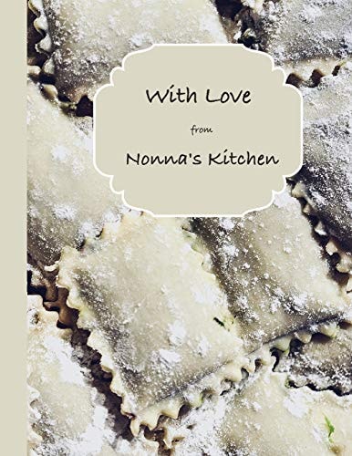 With Love from Nonna's Kitchen A Collection of Nonna's Favorite Recipes