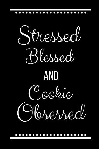 Stressed Blessed Cookie Obsessed Funny Slogan -120 Pages 6 X 9