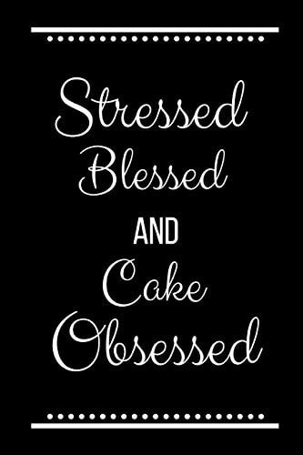 Stressed Blessed Cake Obsessed Funny Slogan -120 Pages 6 X 9