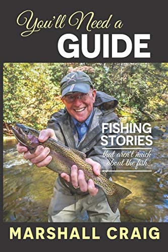 You'll Need A Guide Fishing Stories That Aren't Much About the Fish