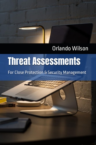 Threat Assessments For Close Protection & Security Management