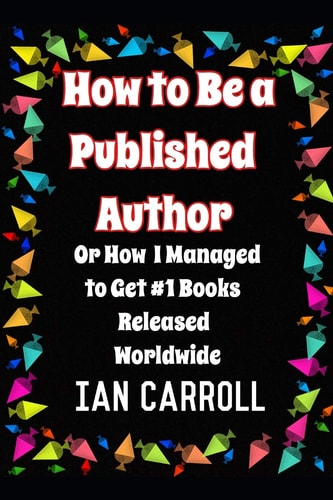 How to Be a Published Author Or How I Managed to Get #1 Books Released Worldwide