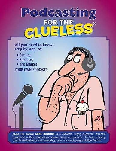 Podcasting for the Clueless How to Create and Market a Podcast for FREE