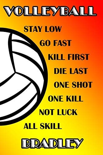 Volleyball Stay Low Go Fast Kill First Die Last One Shot One Kill Not Luck All Skill Bradley College Ruled Composition Book