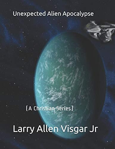 Unexpected Alien Apocalypse A Christian Series