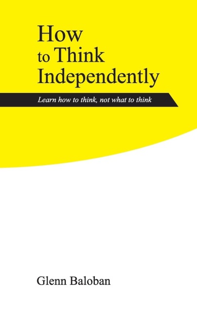 How to Think Independently: Learn how to think, not what to think