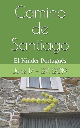 Camino de Santiago June 17 - 27, 2019 Efficiency Retreat on the Camino El Kinder Portugués
