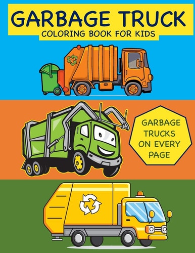 Garbage Truck Coloring Book for Kids Garbage Trucks on Every Page Coloring Book for Toddlers, Preschool, Kindergarten