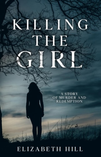 Killing The Girl A Story of Murder and Redemption