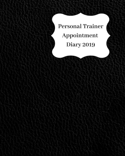 Personal Trainer Appointment Diary 2019 April 2019 - Dec 2019 Appointment Diary. Day to a Page with Hourly Client Times to Ensure Home Business Organization. Glossy Black Design
