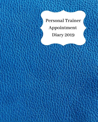 Personal Trainer Appointment Diary 2019 April 2019 - Dec 2019 Appointment Diary. Day to a Page with Hourly Client Times to Ensure Home Business Organization. Royal Blue Leather Look Design