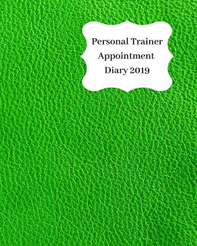 Personal Trainer Appointment Diary 2019 April 2019 - Dec 2019 Appointment Diary. Day to a Page with Hourly Client Times to Ensure Home Business Organization. Green Leather Look Design