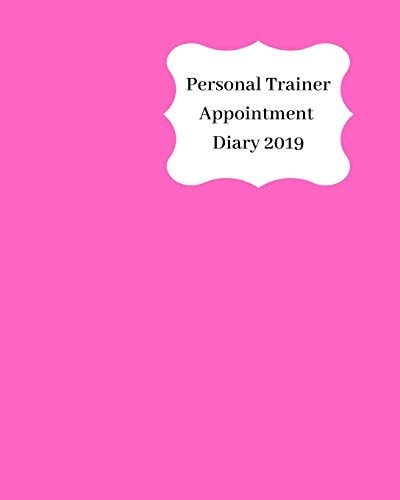 Personal Trainer Appointment Diary 2019 April 2019 - Dec 2019 Appointment Diary. Day to a Page with Hourly Client Times to Ensure Home Business Organization. Bright Pink Design