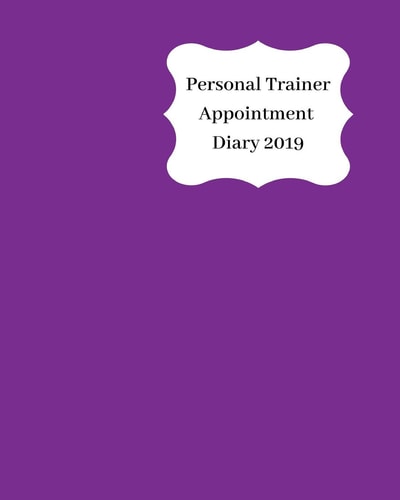 Personal Trainer Appointment Diary 2019 April 2019 - Dec 2019 Appointment Diary. Day to a Page with Hourly Client Times to Ensure Home Business Organization. Purple Design