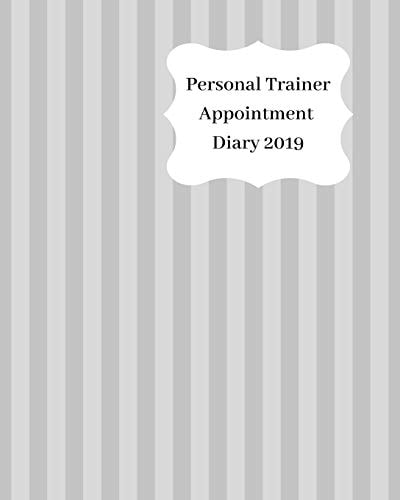 Personal Trainer Appointment Diary 2019 April 2019 - Dec 2019 Appointment Diary. Day to a Page with Hourly Client Times to Ensure Home Business Organization. Two Tone Grey Stripe Design
