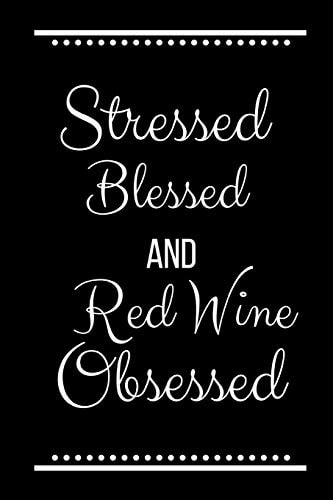 Stressed Blessed Red Wine Obsessed Funny Slogan -120 Pages 6 X 9
