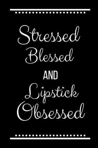 Stressed Blessed Lipstick Obsessed Funny Slogan -120 Pages 6 X 9