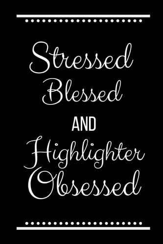 Stressed Blessed Highlighter Obsessed Funny Slogan -120 Pages 6 X 9