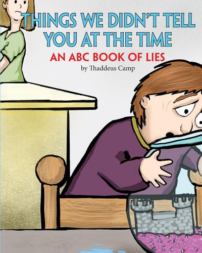 Things We Didn't Tell You At The Time An ABC Book of Lies