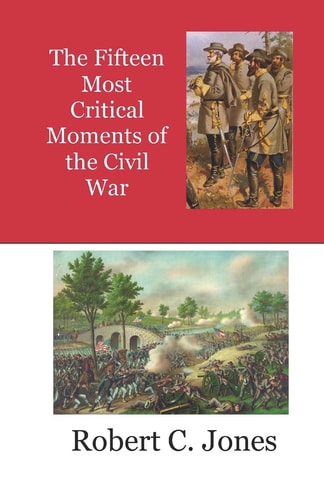 The Fifteen Most Critical Moments of the Civil War