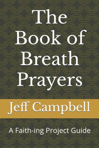 The Book of Breath Prayers A Faith-Ing Project Guide