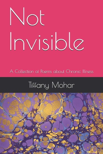 Not Invisible A Collection of Poems about Chronic Illness