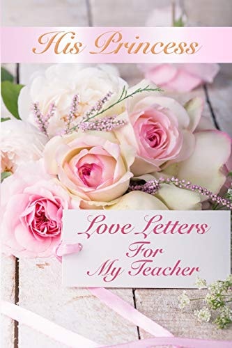 His Princess Love Letters Love Letters For My Teacher