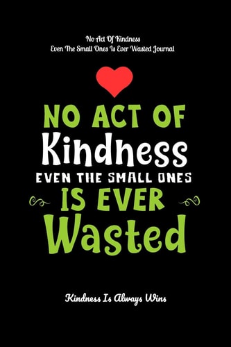 No Act Of Kindness Even The Small Ones Is Ever Wasted Kindness Is Always Wins