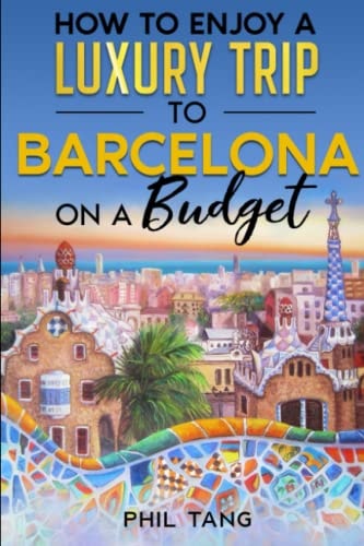 Super Cheap Barcelona Your Ultimate Guide to Barcelona. Have the Time of Your Life on a Tiny Budget!