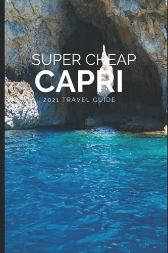 Super Cheap Capri How to Enjoy a $1,000 Trip to Capri for Under $200