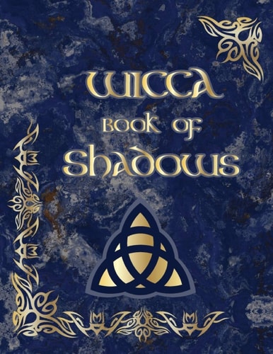 Wicca Book Of Shadows (Coloured Parchment Interior 3) An Ultimate Sorcery Guide to Keeping Your Own Workbook of Spells, Charms and The Story of Grimoires, Wiccans (7)