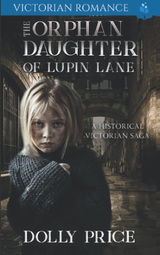The Orphan Daughter of Lupin Lane A Historical Victorian Saga